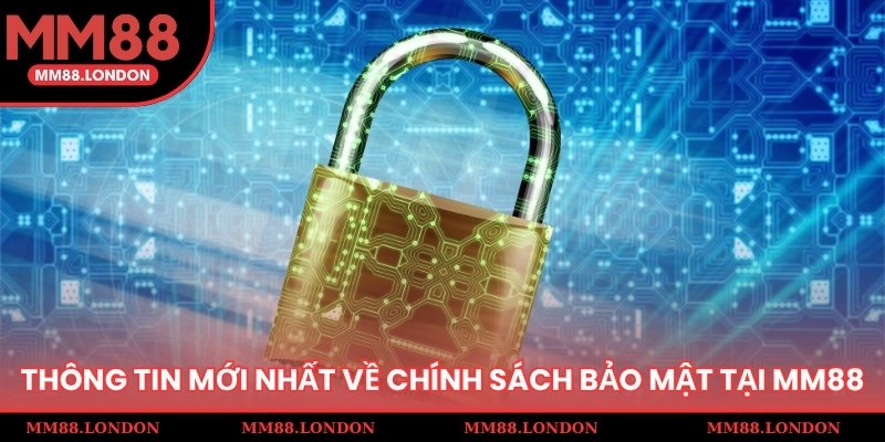 Khái quát về chính sách bảo mật tại MM88