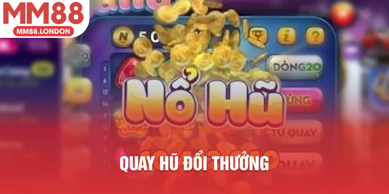 quay hũ đổi thưởng